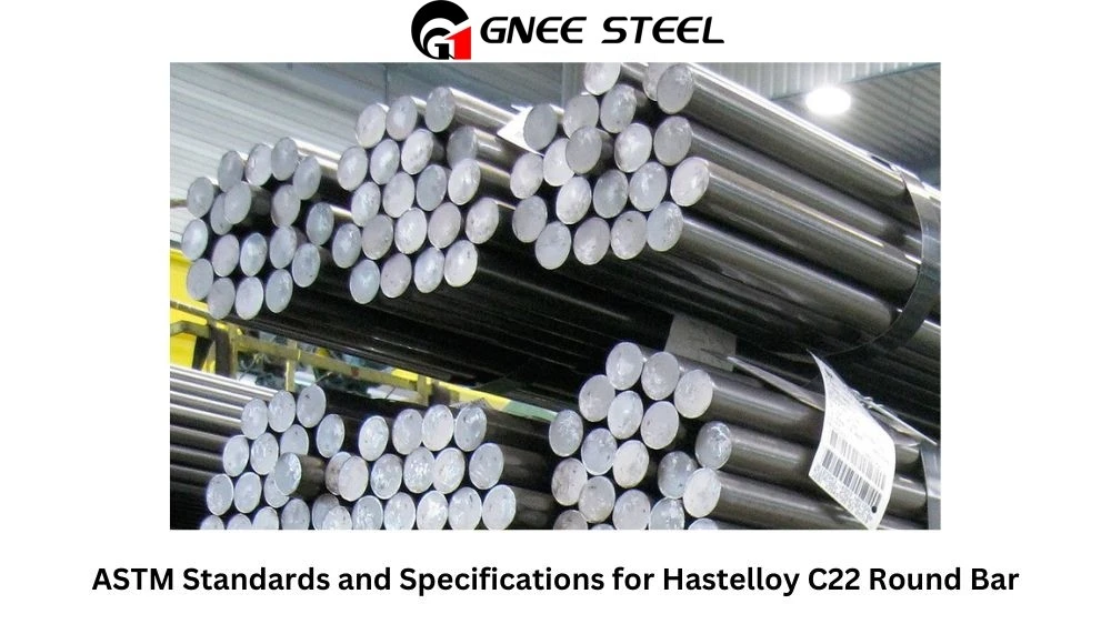 ASTM Standards and Specifications for Hastelloy C22 Round Bars ASTM Standards and Specifications for Hastelloy C22 Round Bars
